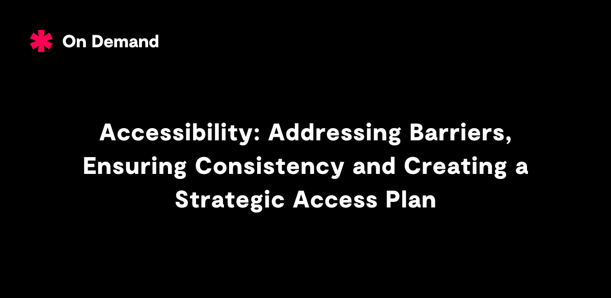 Addressing Barriers, Ensuring Consistency and Creating a Strategic Access Plan